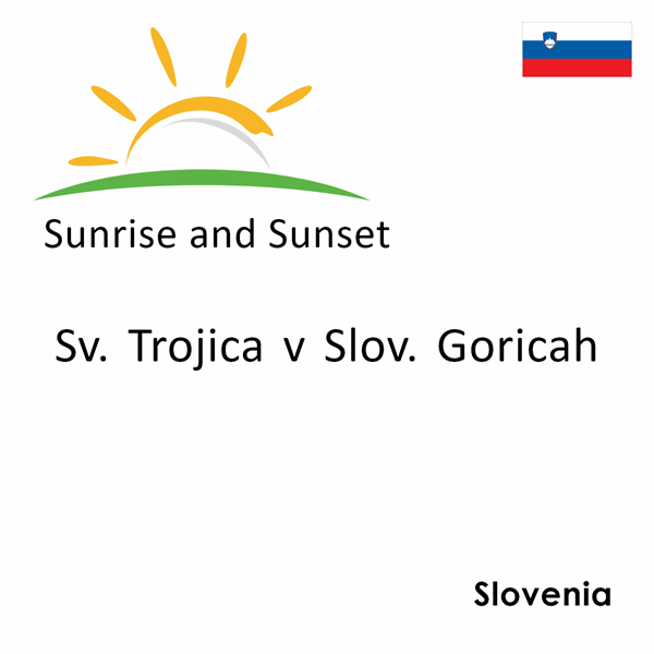 Sunrise and sunset times for Sv. Trojica v Slov. Goricah, Slovenia