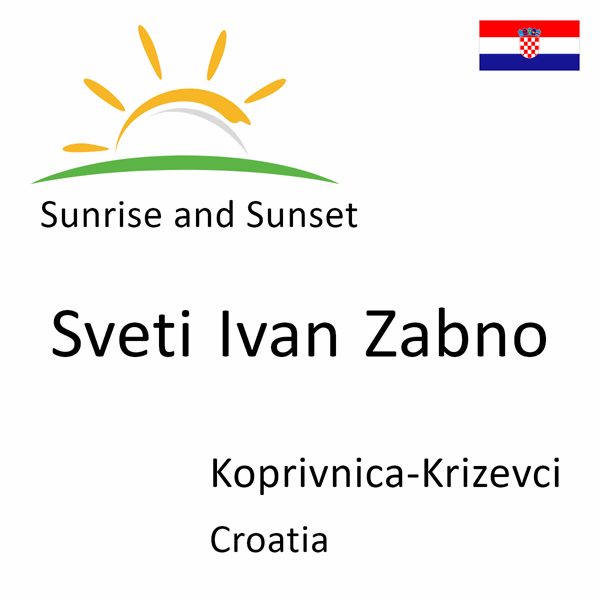 Sunrise and sunset times for Sveti Ivan Zabno, Koprivnica-Krizevci, Croatia