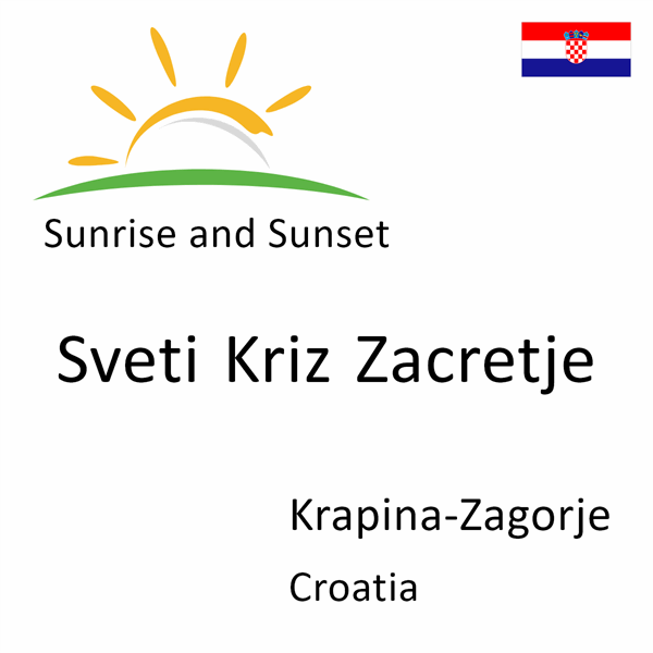 Sunrise and sunset times for Sveti Kriz Zacretje, Krapina-Zagorje, Croatia