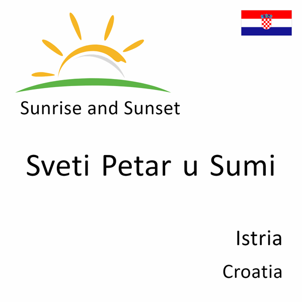 Sunrise and sunset times for Sveti Petar u Sumi, Istria, Croatia