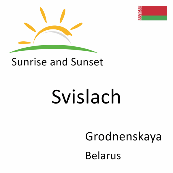 Sunrise and sunset times for Svislach, Grodnenskaya, Belarus