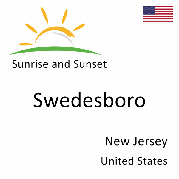 Sunrise and sunset times for Swedesboro, New Jersey, United States