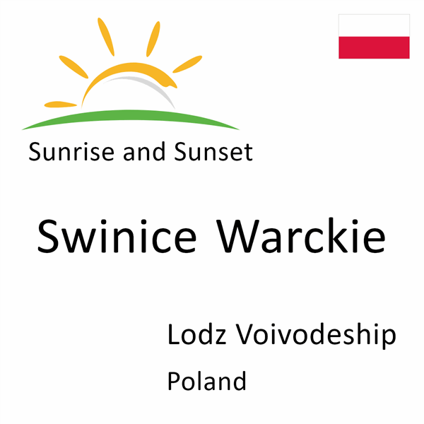 Sunrise and sunset times for Swinice Warckie, Lodz Voivodeship, Poland