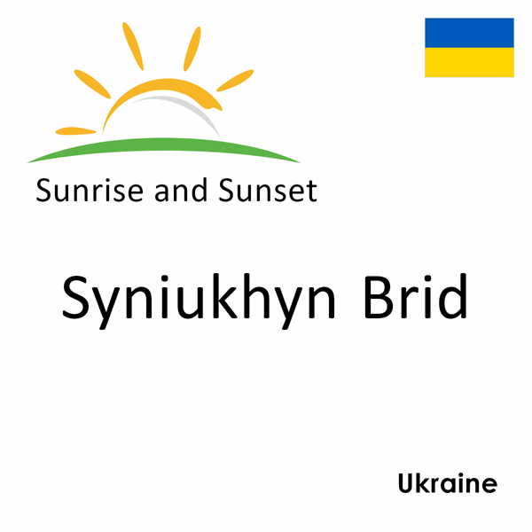Sunrise and sunset times for Syniukhyn Brid, Ukraine