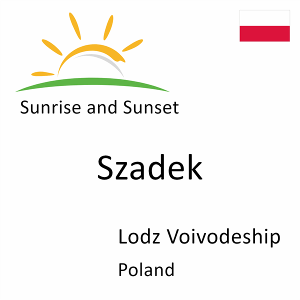 Sunrise and sunset times for Szadek, Lodz Voivodeship, Poland
