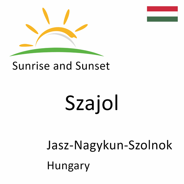 Sunrise and sunset times for Szajol, Jasz-Nagykun-Szolnok, Hungary