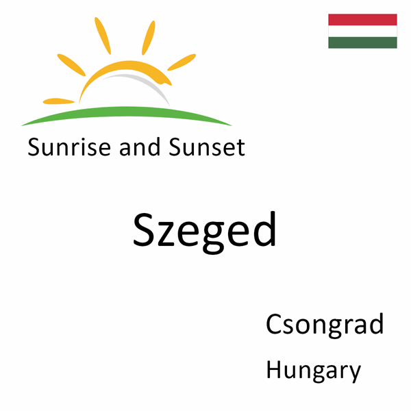 Sunrise and sunset times for Szeged, Csongrad, Hungary