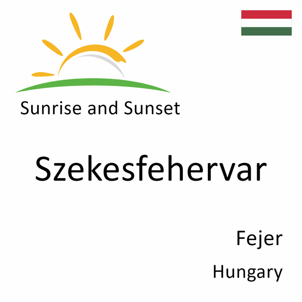 Sunrise and sunset times for Szekesfehervar, Fejer, Hungary