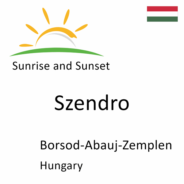 Sunrise and sunset times for Szendro, Borsod-Abauj-Zemplen, Hungary
