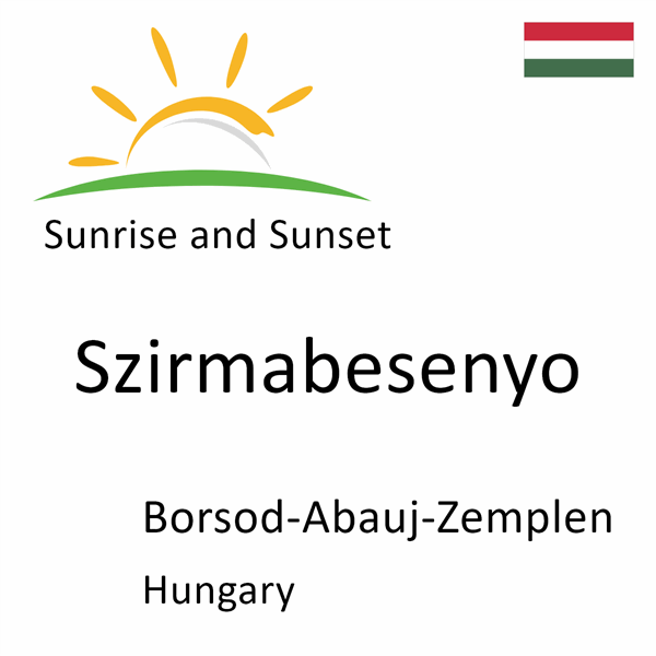 Sunrise and sunset times for Szirmabesenyo, Borsod-Abauj-Zemplen, Hungary