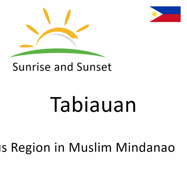 Sunrise and sunset times for Tabiauan, Autonomous Region in Muslim Mindanao, Philippines