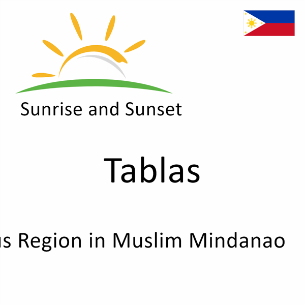 Sunrise and sunset times for Tablas, Autonomous Region in Muslim Mindanao, Philippines