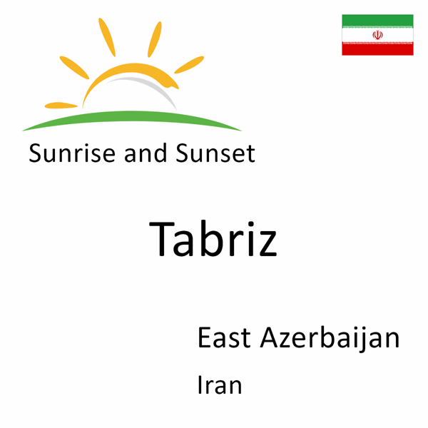 Sunrise and sunset times for Tabriz, East Azerbaijan, Iran