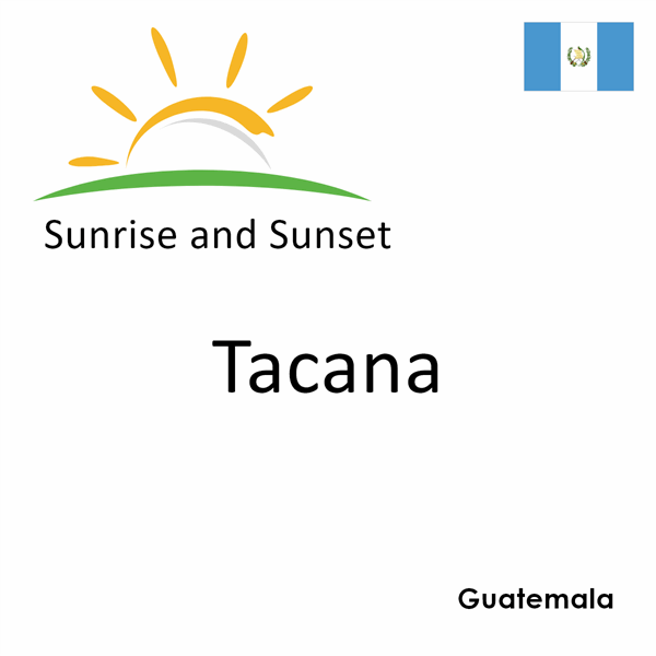 Sunrise and sunset times for Tacana, Guatemala