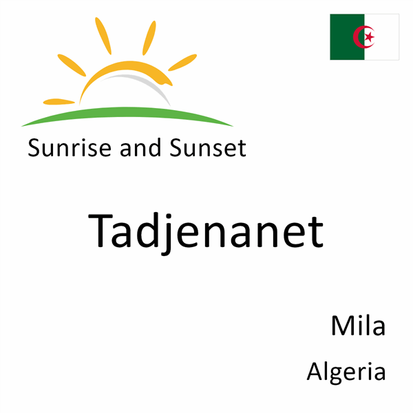Sunrise and sunset times for Tadjenanet, Mila, Algeria