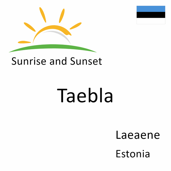 Sunrise and sunset times for Taebla, Laeaene, Estonia