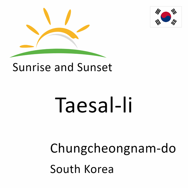 Sunrise and sunset times for Taesal-li, Chungcheongnam-do, South Korea