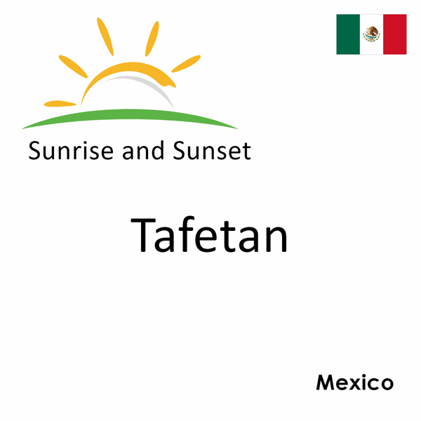 Sunrise and sunset times for Tafetan, Mexico