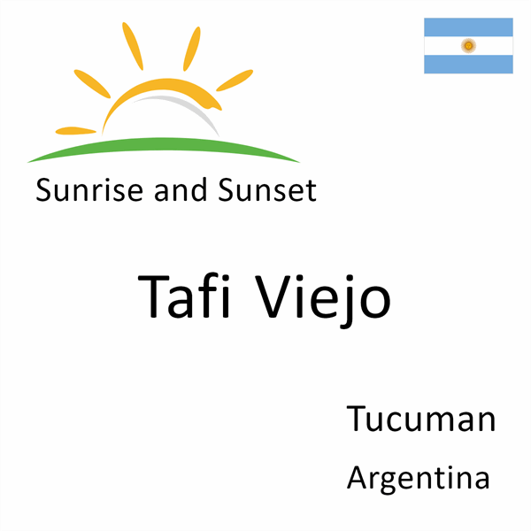 Sunrise and sunset times for Tafi Viejo, Tucuman, Argentina