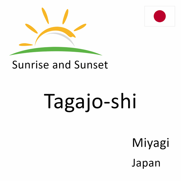 Sunrise and sunset times for Tagajo-shi, Miyagi, Japan