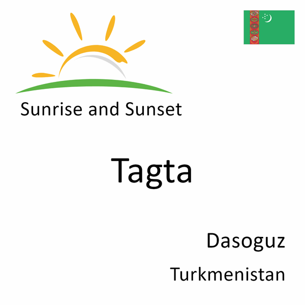 Sunrise and sunset times for Tagta, Dasoguz, Turkmenistan