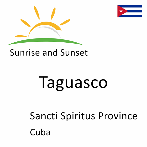 Sunrise and sunset times for Taguasco, Sancti Spiritus Province, Cuba
