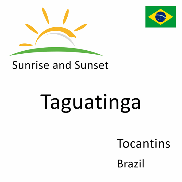 Sunrise and sunset times for Taguatinga, Tocantins, Brazil