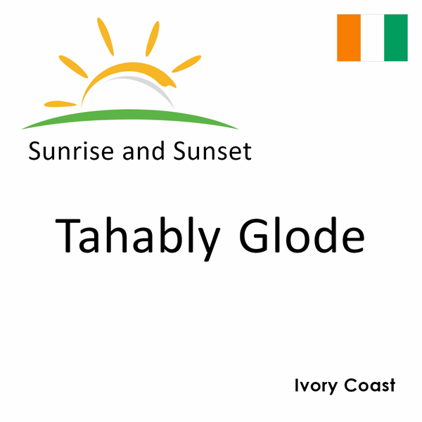 Sunrise and sunset times for Tahably Glode, Ivory Coast