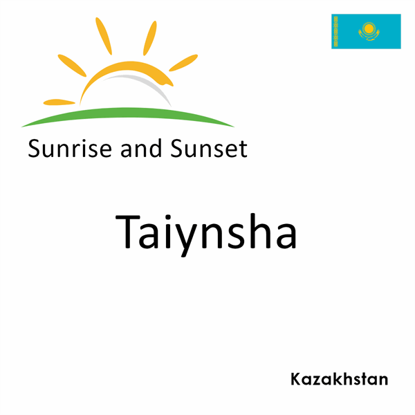 Sunrise and sunset times for Taiynsha, Kazakhstan