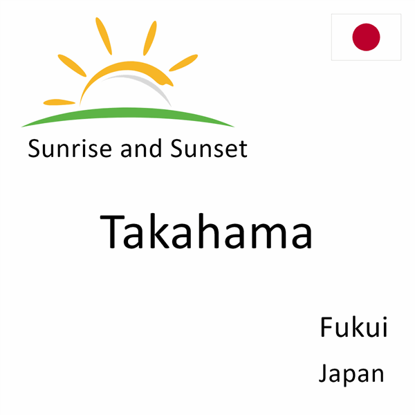 Sunrise and sunset times for Takahama, Fukui, Japan