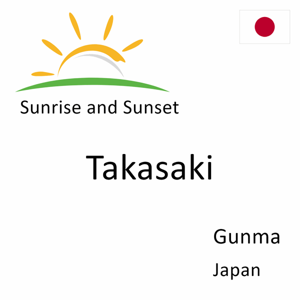 Sunrise and sunset times for Takasaki, Gunma, Japan