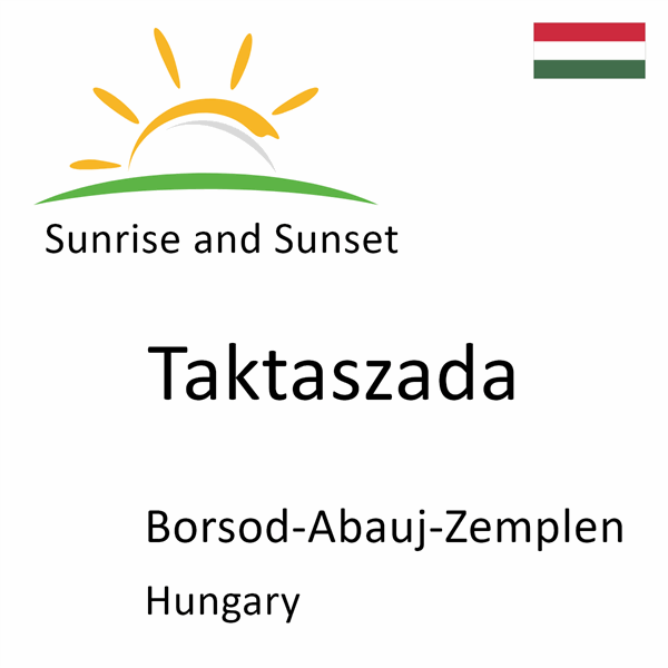 Sunrise and sunset times for Taktaszada, Borsod-Abauj-Zemplen, Hungary