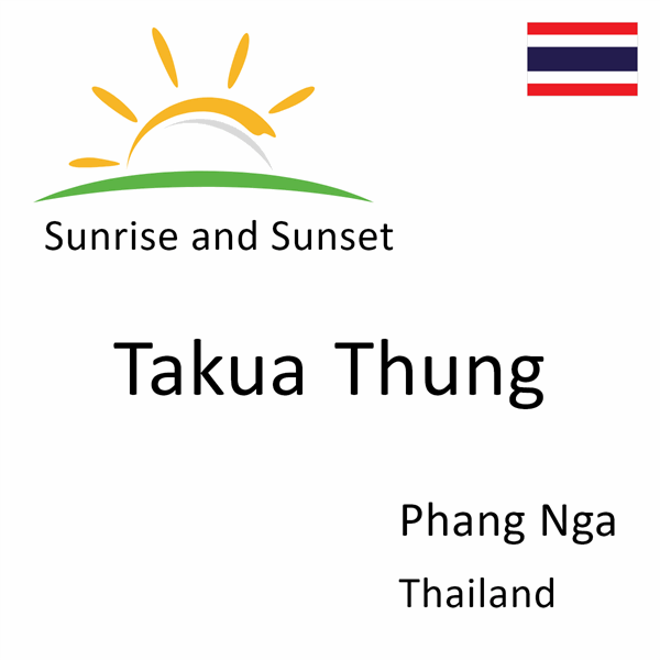 Sunrise and sunset times for Takua Thung, Phang Nga, Thailand