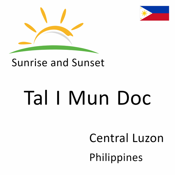 Sunrise and sunset times for Tal I Mun Doc, Central Luzon, Philippines