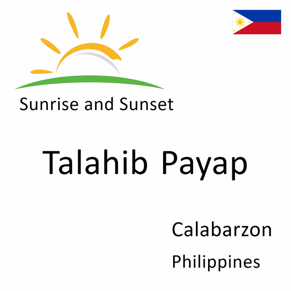 Sunrise and sunset times for Talahib Payap, Calabarzon, Philippines