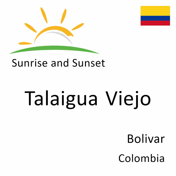 Sunrise and sunset times for Talaigua Viejo, Bolivar, Colombia