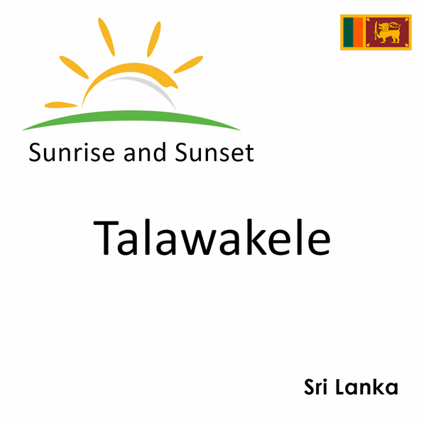 Sunrise and sunset times for Talawakele, Sri Lanka