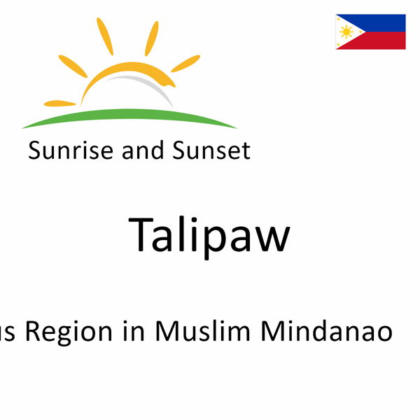 Sunrise and sunset times for Talipaw, Autonomous Region in Muslim Mindanao, Philippines