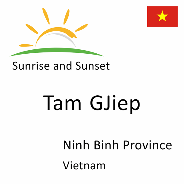 Sunrise and sunset times for Tam GJiep, Ninh Binh Province, Vietnam