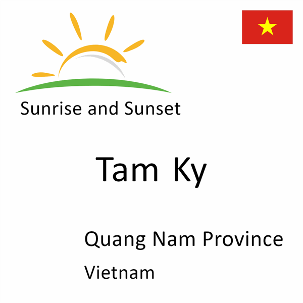 Sunrise and sunset times for Tam Ky, Quang Nam Province, Vietnam