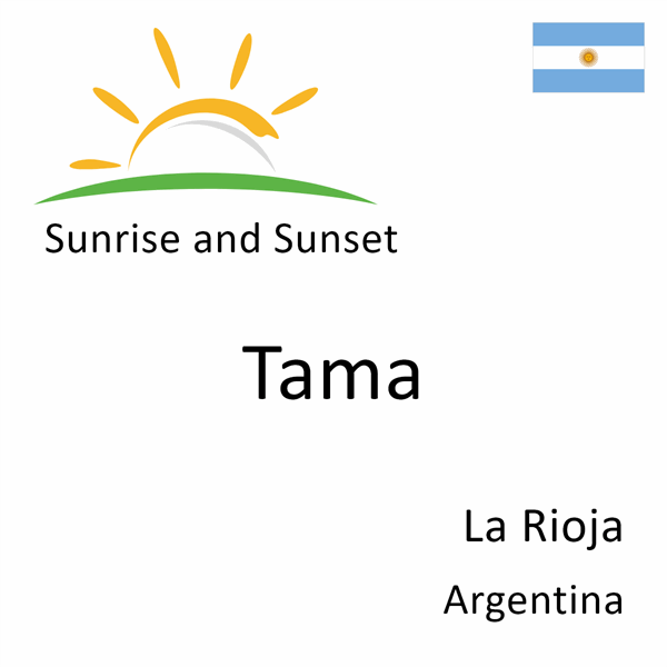 Sunrise and sunset times for Tama, La Rioja, Argentina