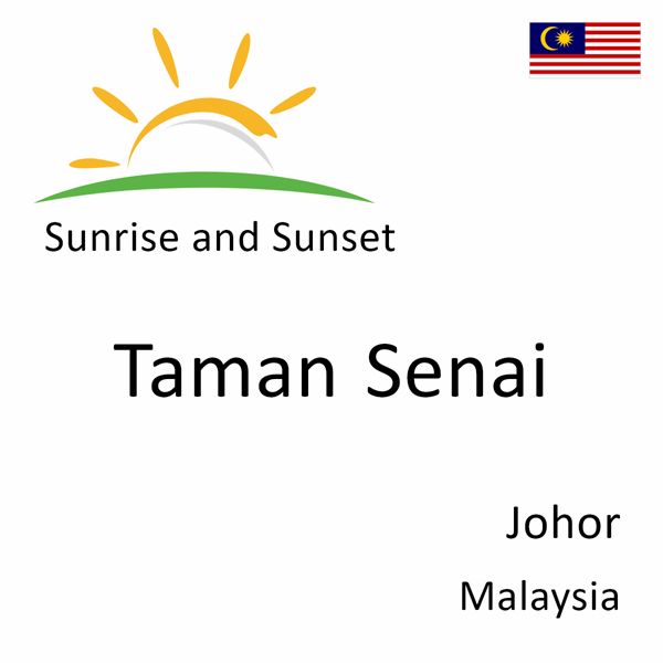 Sunrise and sunset times for Taman Senai, Johor, Malaysia