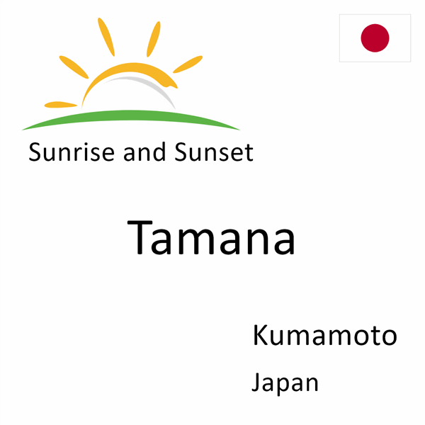 Sunrise and sunset times for Tamana, Kumamoto, Japan
