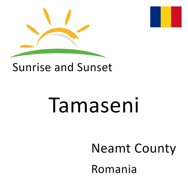 Sunrise and sunset times for Tamaseni, Neamt County, Romania
