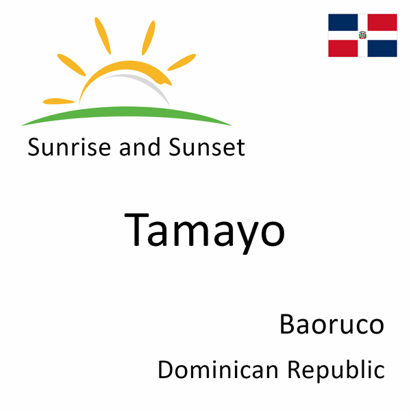 Sunrise and sunset times for Tamayo, Baoruco, Dominican Republic