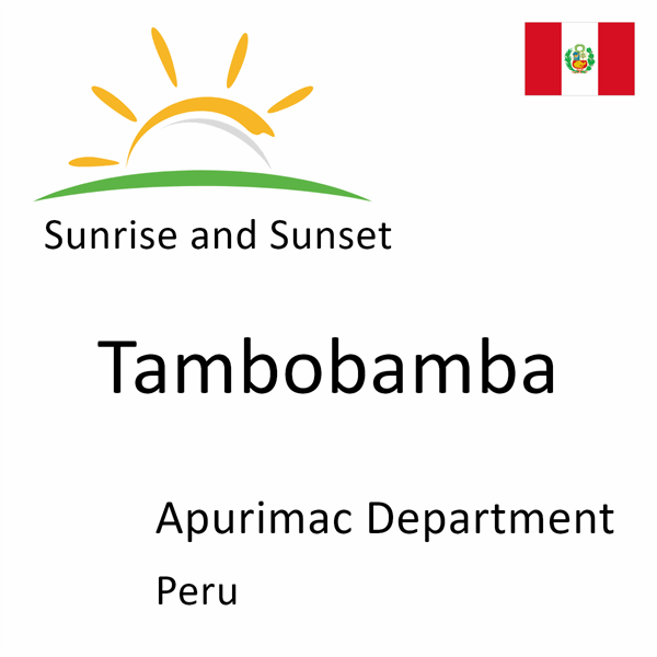 Sunrise and sunset times for Tambobamba, Apurimac Department, Peru