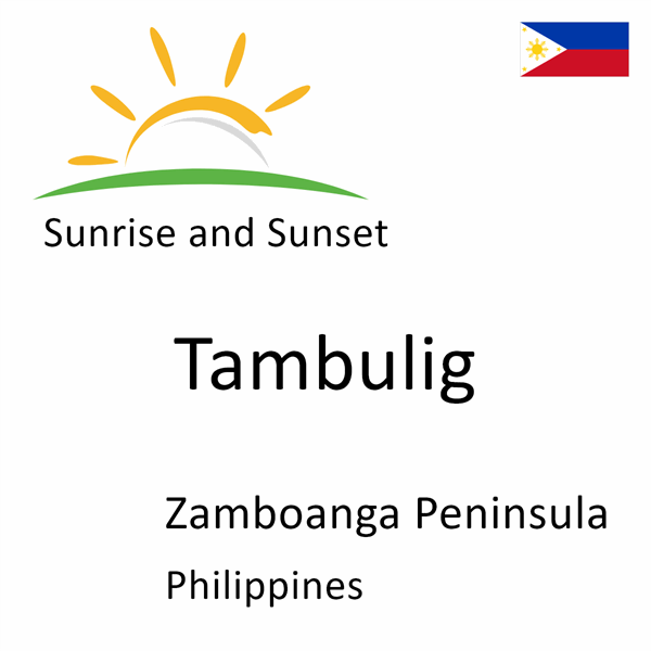 Sunrise and sunset times for Tambulig, Zamboanga Peninsula, Philippines