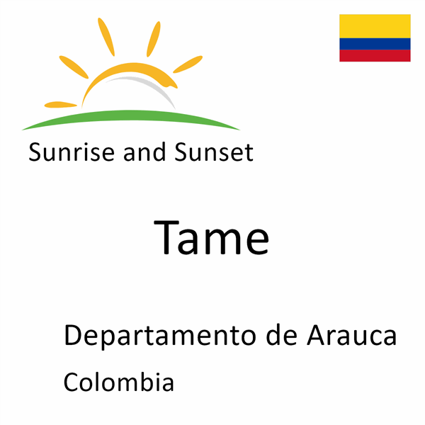 Sunrise and sunset times for Tame, Departamento de Arauca, Colombia