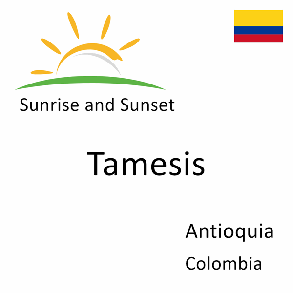 Sunrise and sunset times for Tamesis, Antioquia, Colombia