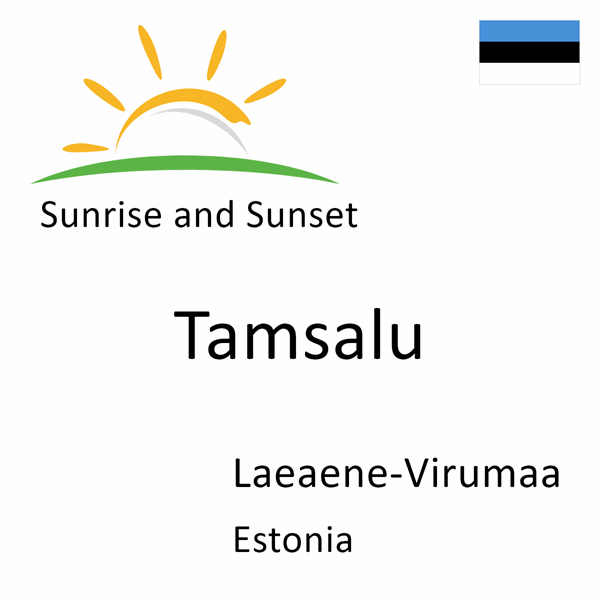 Sunrise and sunset times for Tamsalu, Laeaene-Virumaa, Estonia